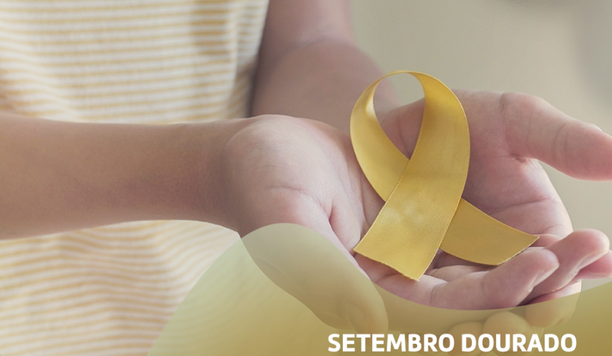 SETEMBRO DOURADO: MÊS DE CONSCIENTIZAÇÃO SOBRE O CÂNCER INFANTOJUVENIL